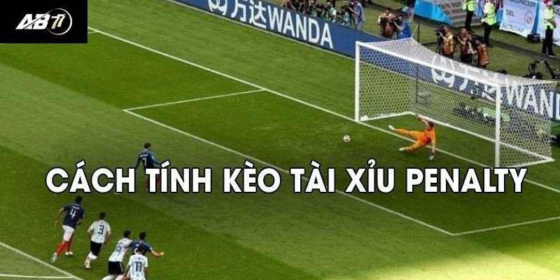 Cách tính tiền kèo tài xỉu Penalty rất đơn giản