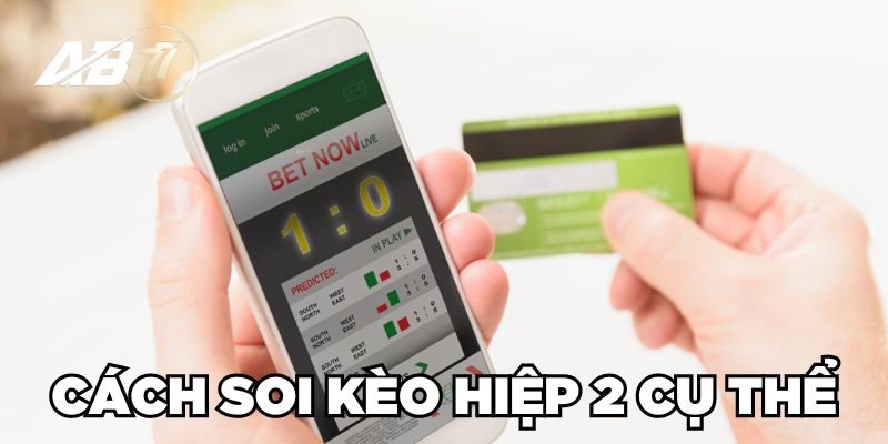 Cách soi kèo hiệp 2 cụ thể