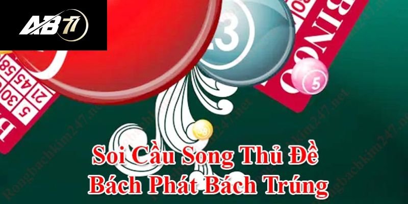 Kinh nghiệm đánh song thủ đề như chuyên gia