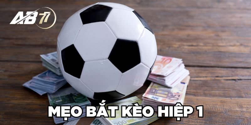 Mẹo bắt kèo hiệp 1